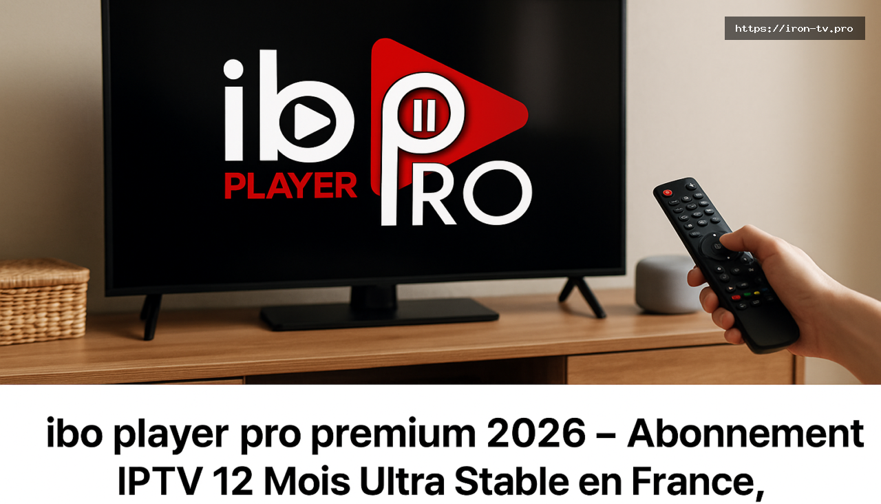 ibo player pro premium - IBO Player Pro Premium 2026 – Abonnement IPTV 12 Mois Ultra Stable en France, Activation Immédiate
