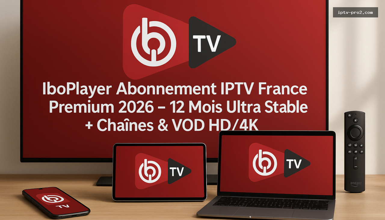 Compatibilité de iboplayer avec Android, Fire TV Stick et Smart TV - IboPlayer Abonnement IPTV France Premium 2026 – 12 Mois Ultra Stable + Chaînes & VOD HD/4K