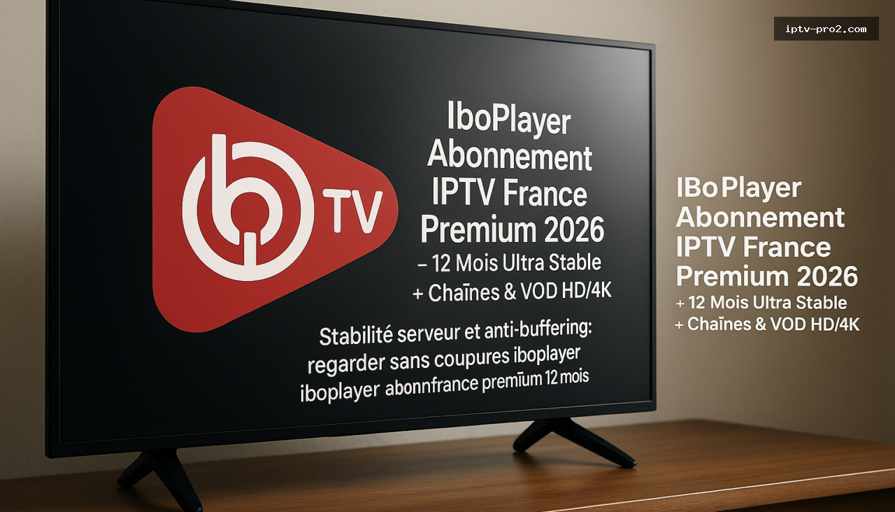 Stabilité serveur et anti-buffering : regarder sans coupures iboplayer abonnement iptv france premium 12 mois - IboPlayer Abonnement IPTV France Premium 2026 – 12 Mois Ultra Stable + Chaînes & VOD HD/4K