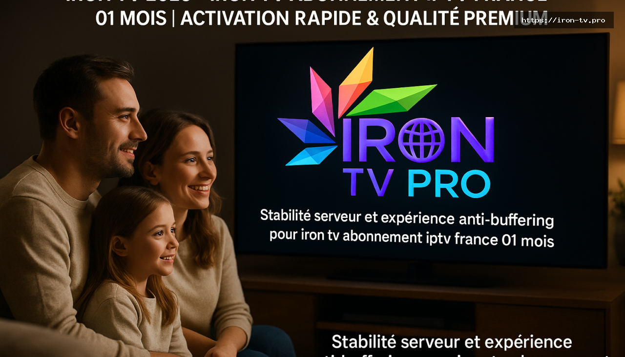 Stabilité serveur et expérience anti-buffering pour iron tv abonnement iptv france 01 mois - Iron TV 2026 – Iron TV Abonnement IPTV France 01 Mois | Activation Rapide & Qualité Premium